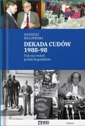 Dekada cudów 1988-98. Tak się rodził polski kapitalizm
