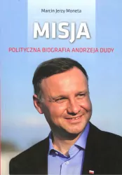 Misja. Polityczna biografia Andrzeja Dudy