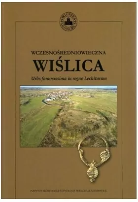Wczesnośredniowieczna Wiślica. Urbs famosissima in regno Lechitarum - tantis.pl