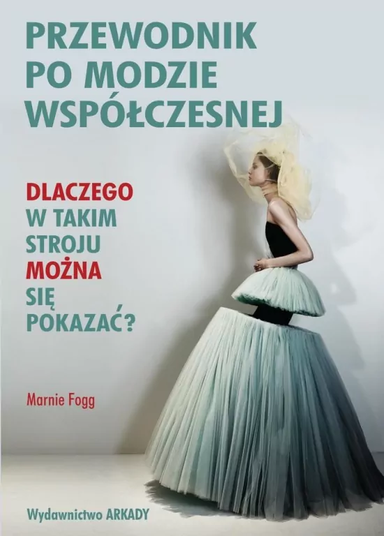 Przewodnik po modzie współczesnej. Dlaczego w takim stroju można się pokazać? - tantis.pl
