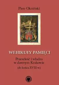 Wehikuły pamięci. Przeszłość i władza w dawnym... - tantis.pl