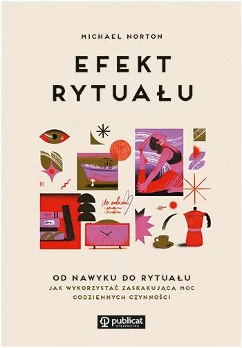 Efekt rytuału. Od nawyku do rytuału. Jak wykorzystać zaskakującą moc codziennych czynności - tantis.pl