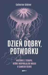 Dzień dobry, potworku. Historie z terapii, które inspirują do walki o samego siebie - tantis.pl