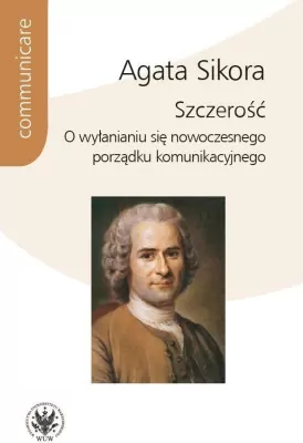 Szczerość. O wyłanianiu się nowoczesnego porządku komunikacyjnego