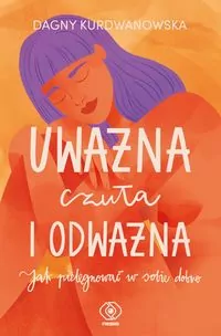 Uważna, czuła i odważna. Jak pielęgnować w sobie dobro - tantis.pl