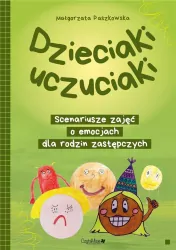 Dzieciaki uczuciaki. Scenariusze zajęć o emocjach dla rodzin zastępczych
