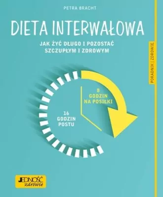 Dieta interwałowa. Jak żyć długo i pozostać szczupłym i zdrowym
