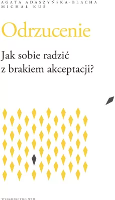 Odrzucenie. Jak sobie radzić z brakiem akceptacji