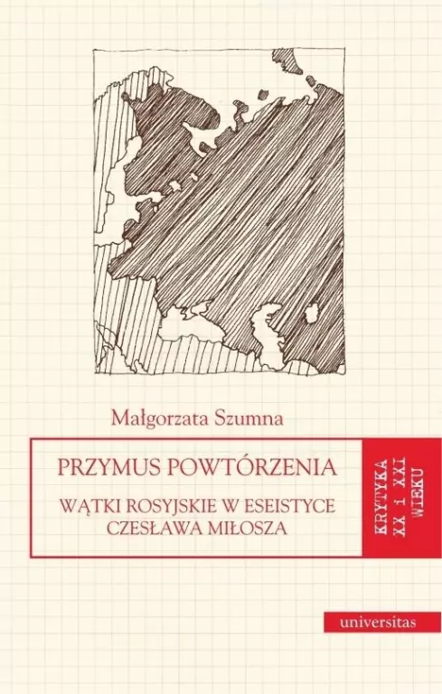 Przymus powtórzenia. Wątki rosyjskie w eseistyce Czesława Miłosza - tantis.pl