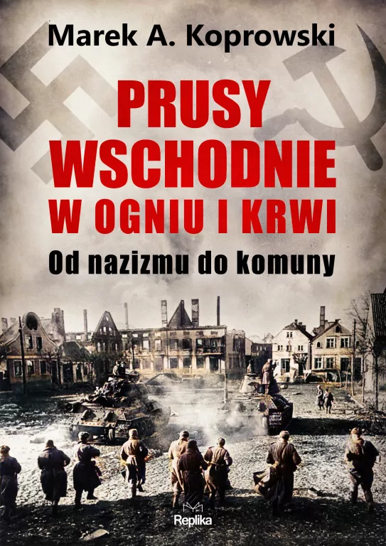 Prusy Wschodnie w ogniu i krwi. Od nazizmu do komuny - tantis.pl
