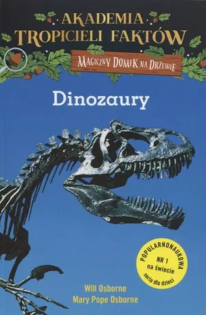 Dinozaury. Akademia Tropicieli Faktów. Magiczny domek na drzewie - tantis.pl