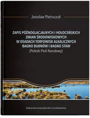 Zapis późnoglacjalnych i holoceńskich zmian środowiskowych w osadach torfowisk alkalicznych Bagno Bubnów i Bagno Staw (Poleski Park Narodowy) - tantis.pl