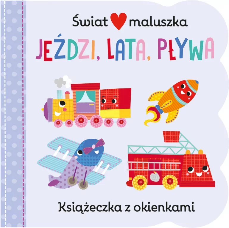 Świat maluszka. Jeździ, lata, pływa. Książeczka z okienkami - tantis.pl