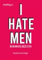 I hate men. Nienawidzę mężczyzn - tantis.pl