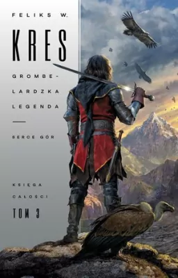 Grombelardzka legenda. Serce Gór. Księga Całości. Tom 3
