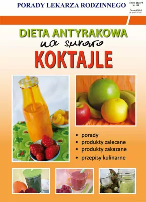 Dieta antyrakowa Na surowo. Koktajle. Porady lekarza rodzinnego