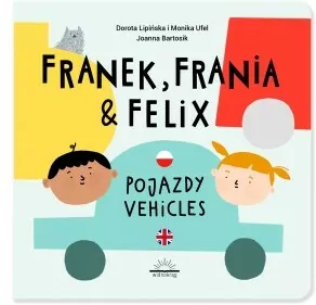 Pojazdy. Franek, Frania i Felix - tantis.pl