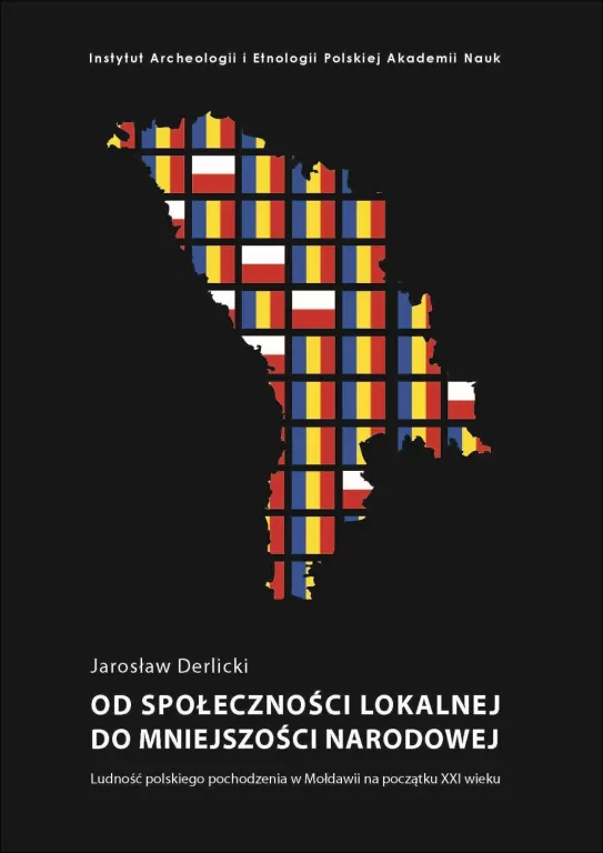 Od społeczności lokalnej do mniejszości narodowej. Ludność polskiego pochodzenia w Mołdawii na początku XXI wieku - tantis.pl