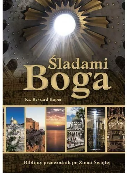 Śladami Boga. Biblijny przewodnik po Ziemi Świętej - tantis.pl