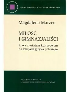 Miłość i gimnazjaliści. Praca z tekstem kulturowym na lekcjach języka polskiego - tantis.pl