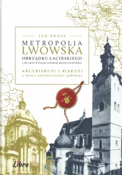 Metropolia Lwowska obrządku łacińskiego i jej losy pojałtańskiej rzeczywistości
