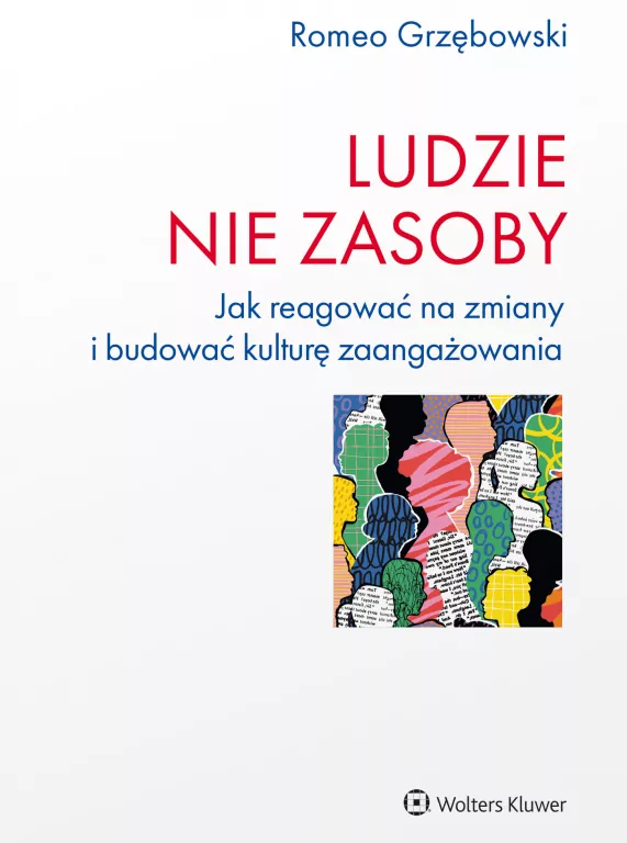Ludzie nie zasoby. Jak reagować na zmiany i budować kulturę zaangażowania - tantis.pl