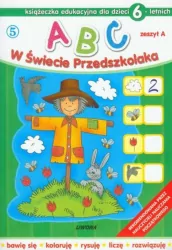 ABC w świecie przedszkolaka. Zeszyt A. Książeczka edukacyjna dla dzieci 6-letnich
