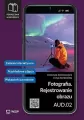 Fotografia. Rejestrowanie obrazu. Kwalifikacja AUD.02. Technik fotografii i multimediów. - tantis.pl