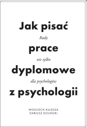 Jak pisać prace dyplomowe z psychologii. Poradnik nie tylko dla psychologów wyd. 2