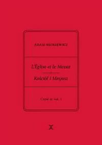 Adam Mickiewicz. L?Église et le Messie / Kościół i Mesjasz. Część II, vol. 1. - tantis.pl