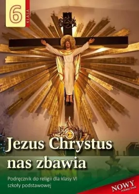 Religia - Jezus Chrystus nas zbawia. Klasa 6. Podręcznik do religii dla klasy VI szkoły podstawowej