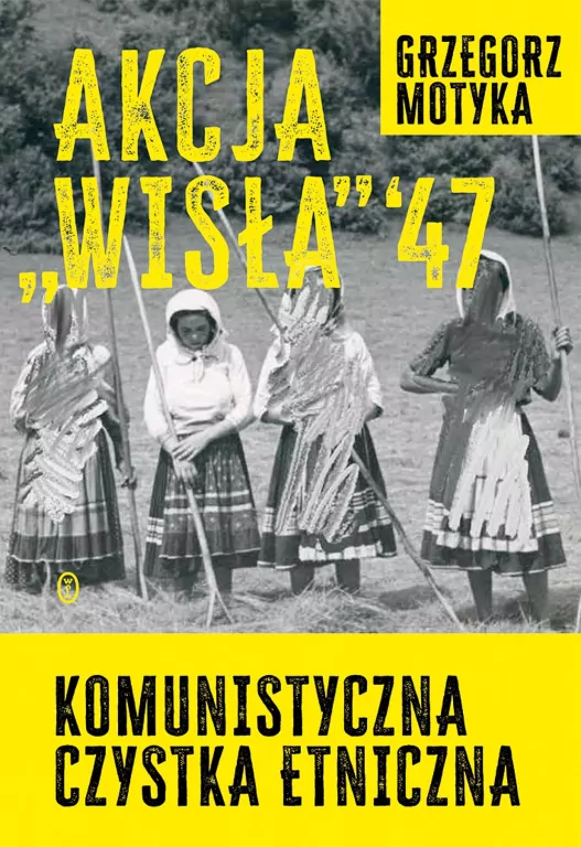 Akcja Wisła '47. Komunistyczna czystka etniczna - tantis.pl
