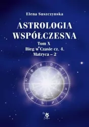 Bieg w czasie. Część 4. Matryca - 2. Astrologia współczesna. Tom 10