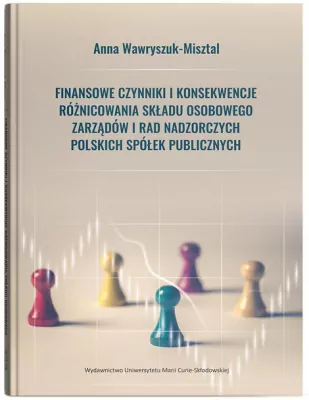 Finansowe czynniki i konsekwencje różnicowania składu osobowego zarządów i rad nadzorczych polskich spółek publicznych