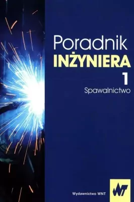 Poradnik inżyniera. Spawalnictwo. Tom 1