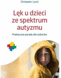 Lęk u dzieci ze spektrum autyzmu.  Praktyczne porady dla rodziców - tantis.pl