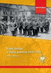 Śląsk Opolski w dobie powstań 1919-1921