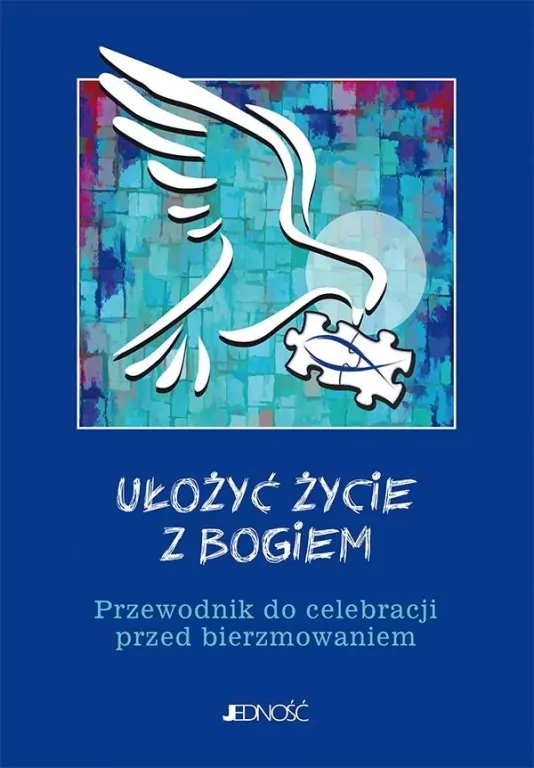 Ułożyć życie z Bogiem Przewodnik do celebracji przed bierzmowaniem - tantis.pl