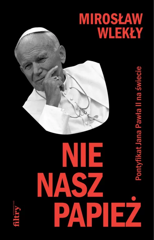 Nie nasz papież. Pontyfikat Jana Pawła II na świecie - tantis.pl
