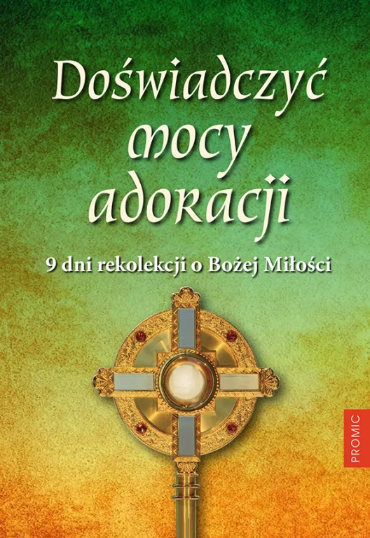 Doświadczyć mocy adoracji. 9 dni rekolekcji o Bożej Miłości - tantis.pl