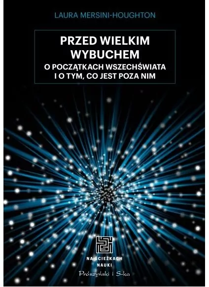 Przed Wielkim Wybuchem. O początkach wszechświata i o tym, co jest poza nim - tantis.pl