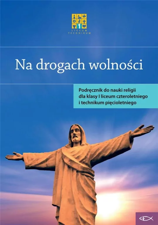Na drogach wolności. Podręcznik do nauczania religii dla klasy I liceum czteroletniego i technikum pięcioletniego - tantis.pl