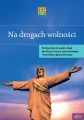 Na drogach wolności. Podręcznik do nauczania religii dla klasy I liceum czteroletniego i technikum pięcioletniego - tantis.pl