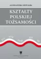 Kształty polskiej tożsamości. Potoczny dyskurs... - tantis.pl