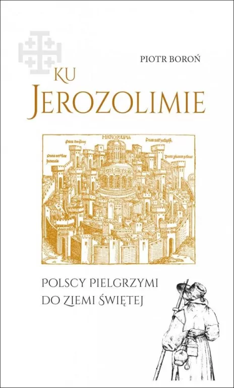 Ku Jerozolimie. Polscy pielgrzymi do Ziemi Świętej - tantis.pl