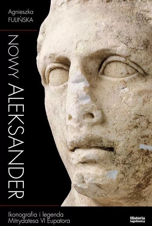 Nowy Aleksander Ikonografia i legenda Mitrydatesa VI Eupatora - tantis.pl