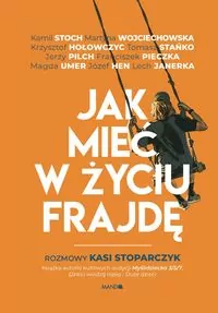Jak mieć w życiu frajdę. Rozmowy Kasi Stoparczyk - tantis.pl
