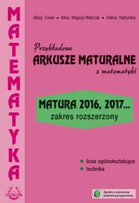 Matematyka. Przykładowe arkusze maturalne z matematyki. Liceum ogólnokształcące i technikum. Zakres rozszerzony.