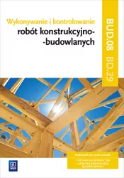 Wykonywanie i kontrolowanie robót konstrukcyjno–budowlanych. Kwalifikacja BD.29. Podręcznik. Część 2