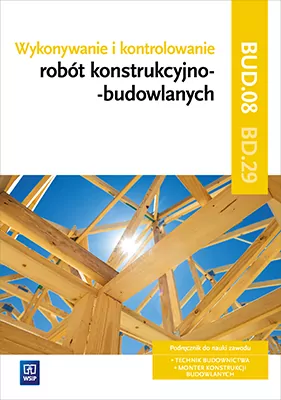 Wykonywanie i kontrolowanie robót konstrukcyjno–budowlanych. Kwalifikacja BD.29. Podręcznik. Część 2
